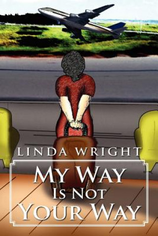 Carte My Way Is Not Your Way Linda Wright