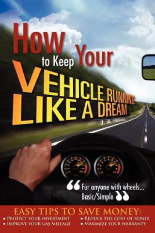 Könyv How to Keep your Vehicle Running like a Dream J A Palafox