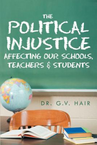 Carte Political Injustice Affecting Our Schools, Teachers and Students Dr G V Hair