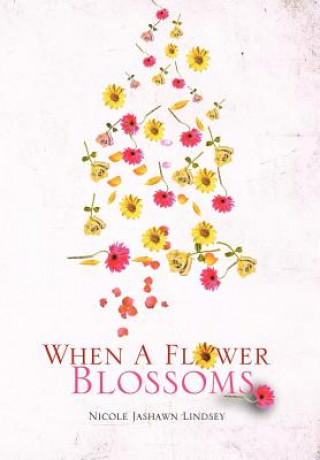 Книга When A Flower Blossoms Nicole Jashawn Lindsey