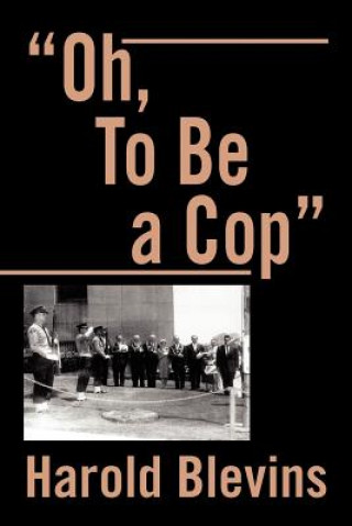 Libro Oh, to Be a Cop Harold Blevins