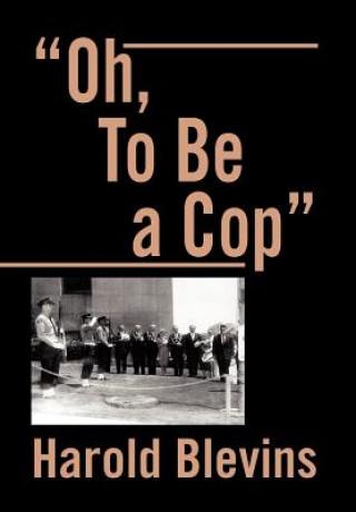 Libro Oh, to Be a Cop Harold Blevins