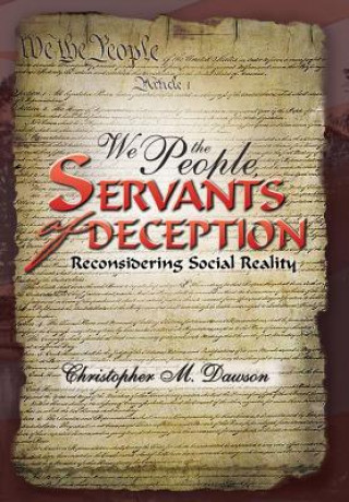 Book We the People, Servants of Deception Christopher M Dawson