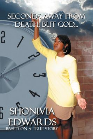 Książka Seconds Away from Death, But God... Shonivia Edwards