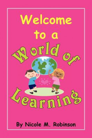 Книга Welcome to a World of Learning Nicole M Robinson