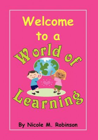 Kniha Welcome to a World Of Learning Nicole M Robinson