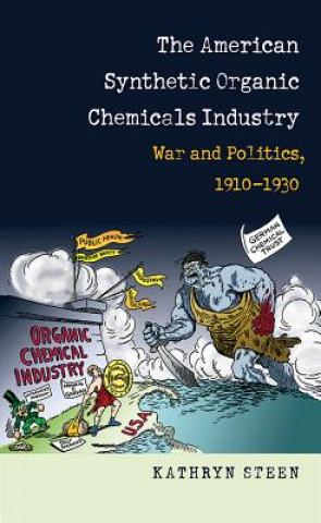 Kniha American Synthetic Organic Chemicals Industry Kathryn Steen