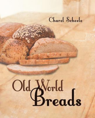 Kniha Old World Breads Charel Scheele