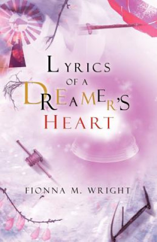 Livre Lyrics of a Dreamer's Heart Fionna M Wright