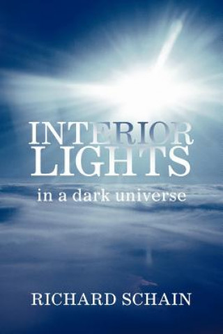 Book INTERIOR LIGHTS In A Dark Universe Richard Schain