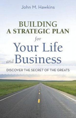 Carte Building a Strategic Plan for Your Life and Business John M Hawkins