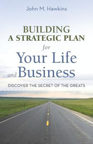 Knjiga Building a Strategic Plan for Your Life and Business John M Hawkins