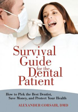 Carte Survival Guide for the Dental Patient Alexander Corsair DMD