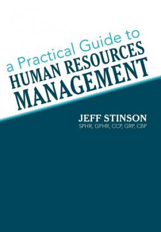 Kniha Practical Guide to Human Resources Management Jeff Stinson Sphr Gphr Ccp Grp Cbp