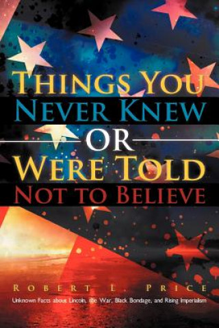 Carte Things You Never Knew or Were Told Not to Believe Robert L Price