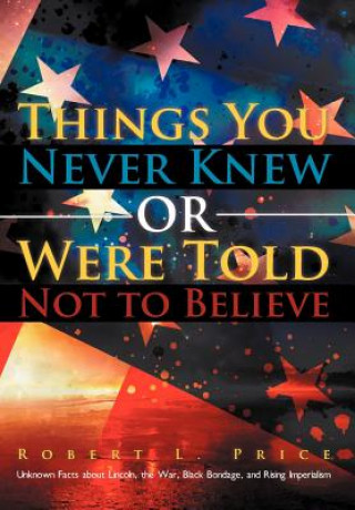 Carte Things You Never Knew or Were Told Not to Believe Robert L Price