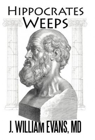 Kniha Hippocrates Weeps J William Evans MD