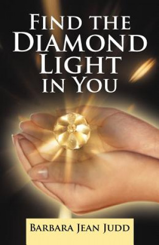 Knjiga Find the Diamond Light in You Barbara Jean Judd