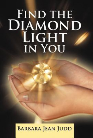 Knjiga Find the Diamond Light in You Barbara Jean Judd