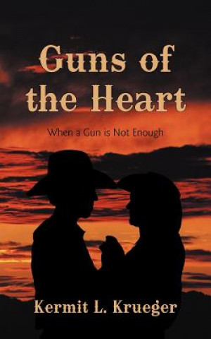 Knjiga Guns of the Heart Kermit L Krueger