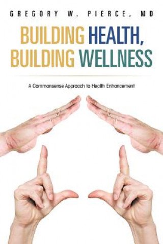 Knjiga Building Health, Building Wellness Gregory W Pierce MD