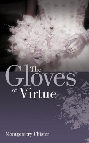 Kniha Gloves of Virtue Montgomery Phister