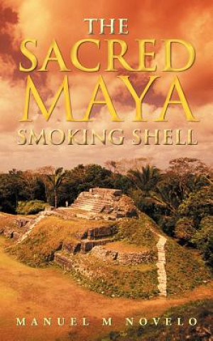 Книга Sacred Maya Smoking Shell Manuel M Novelo