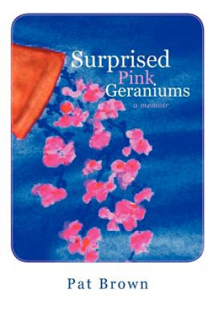 Könyv Surprised Pink Geraniums Brown
