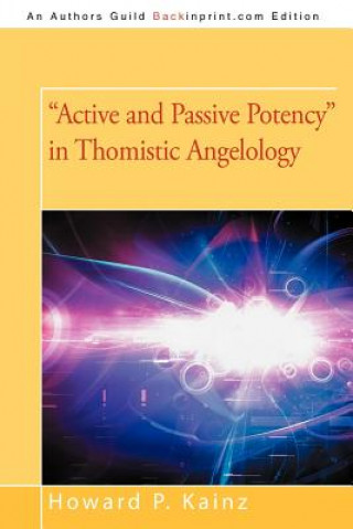 Kniha Active and Passive Potency in Thomistic Angelology Dr Howard P Kainz