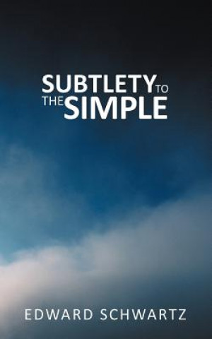 Book Subtlety to the Simple Edward Schwartz
