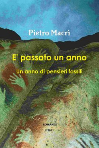 Könyv E' Passato Un Anno - Un Anno Di Pensieri Fossili Pietro Macri