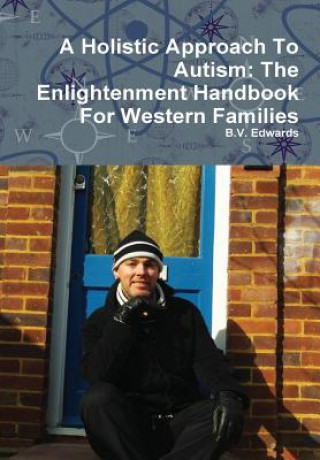 Книга Holistic Approach To Autism: The Enlightenment Handbook For Western Families B.V. Edwards