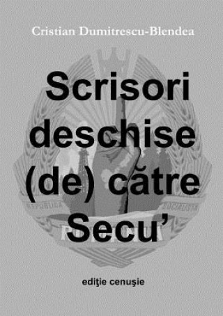 Livre Scrisori Deschise (De) Catre Secu', Editie Cenusie Cristian Dumitrescu-Blendea