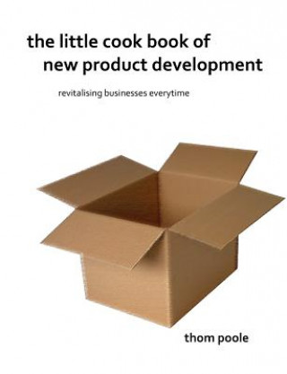 Kniha Little Cook Book of New Product Development Thom Poole