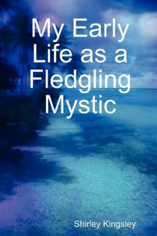Kniha My Early Life as a Fledgling Mystic Shirley Kingsley