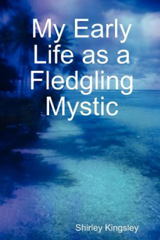 Book My Early Life as a Fledgling Mystic Shirley Kingsley