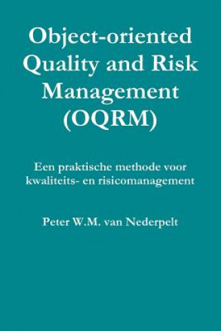 Carte Object-oriented Quality Management (OQRM). Een Praktische Methode Voor Kwaliteits- En Risicomanagement. Peter W.M. van Nederpelt