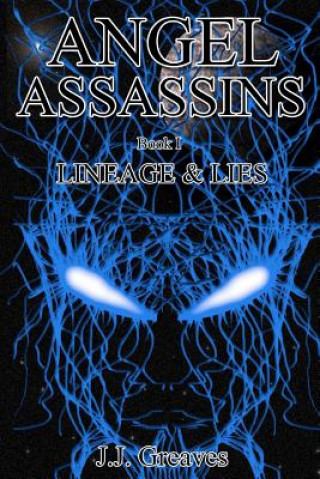 Книга Angel Assassins - Book I - Lineage & Lies J J Greaves