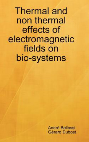 Könyv Thermal and non thermal effects of electromagnetic fields in bio-systems G Rard Dubost