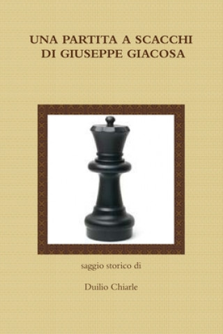 Book UNA PARTITA A SCACCHI DI GIUSEPPE GIACOSA LA DIFESA ALEKHINE (THE ALEKHINE DEFENSE) Duilio Chiarle