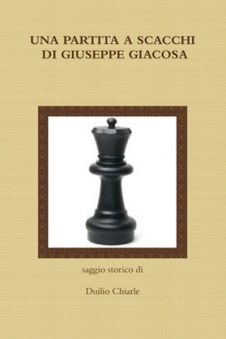 Книга UNA PARTITA A SCACCHI DI GIUSEPPE GIACOSA LA DIFESA ALEKHINE (THE ALEKHINE DEFENSE) Duilio Chiarle