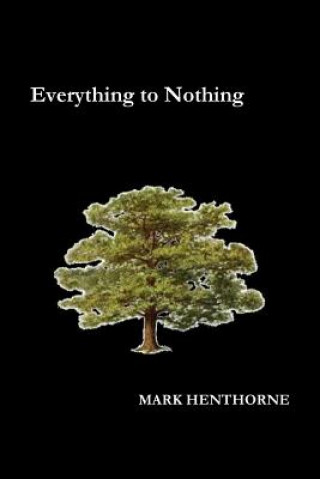 Kniha Everything to Nothing Mark Henthorne