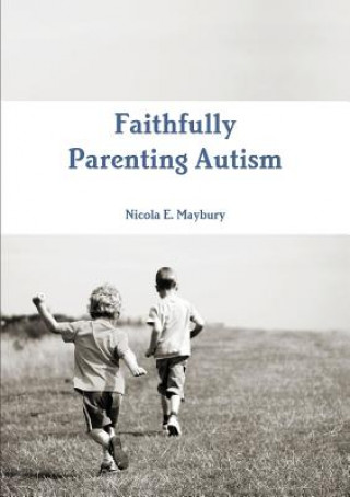 Carte Faithfully Parenting Autism Nicola E. Maybury