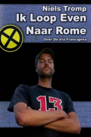 Knjiga Ik Loop Even Naar Rome : Over De via Francigena Niels Tromp