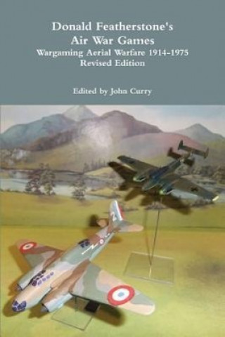 Knjiga Donald Featherstone's Air War Games Wargaming Aerial Warfare 1914-1975 Revised Edition Donald Featherstone