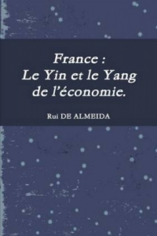 Kniha France : Le Yin Et Le Yang De L'economie. Rui DE ALMEIDA