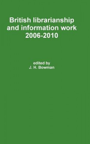 Knjiga British librarianship and information work 2006-2010 J H Bowman