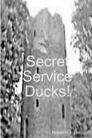 Knjiga Secret Service Ducks! Rosalind J. Lee