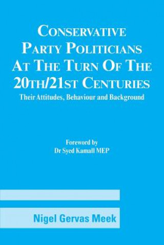 Livre Conservative Party Politicians at the Turn of the 20th/21st Centuries Dr Nigel Gervas Meek