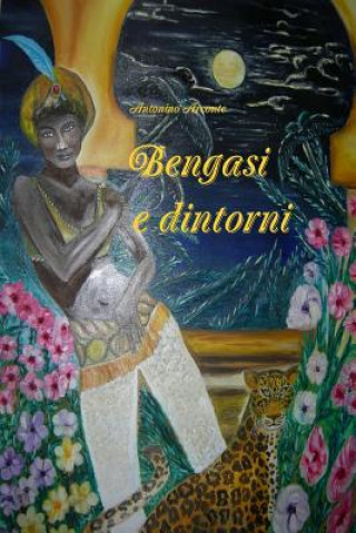 Kniha Bengasi E Dintorni Antonino Arconte
